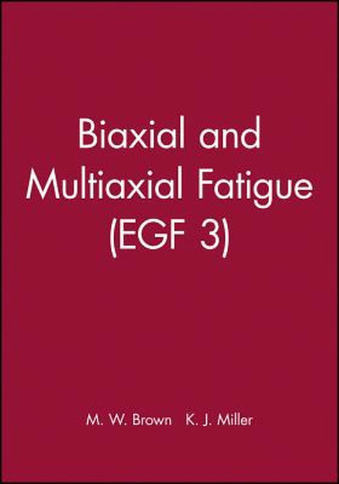 Biaxial and Multiaxial Fatigue (Egf 3) by M. W. Brown