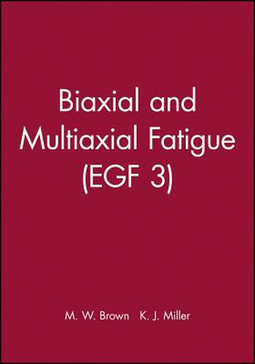 Biaxial and Multiaxial Fatigue (Egf 3) by M. W. Brown