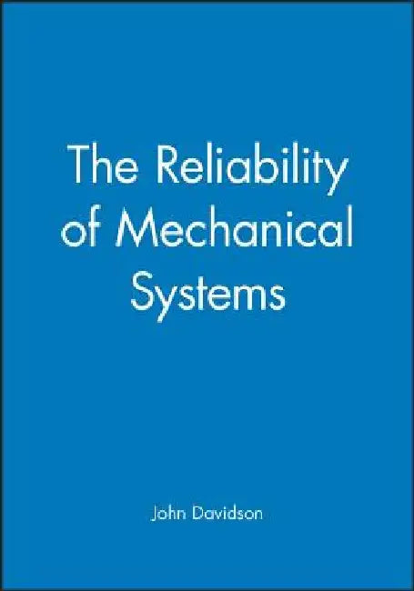 The Reliability of Mechanical Systems by John Davidson