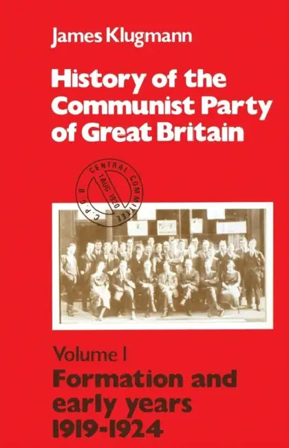 History of the Communist Party of Great Britain Vol 1 1919-24 by James Klugmann