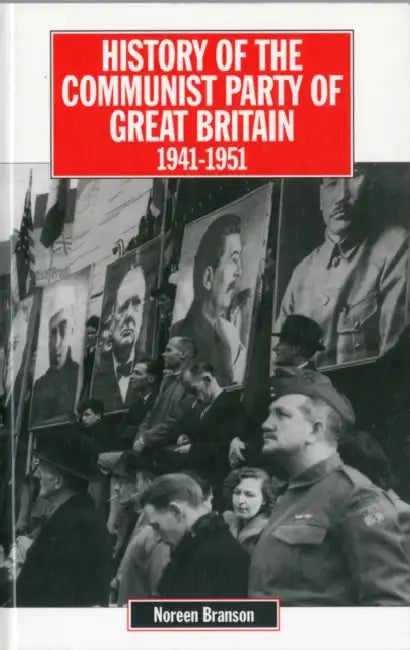 History of the Communist Party of Great Britain Vol 4 1941-51 by Noreen Branson