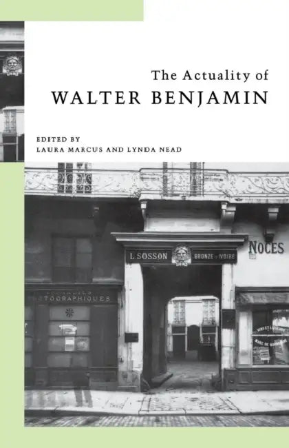 The Actuality of Walter Benjamin by Laura Marcus, Lynda Nead