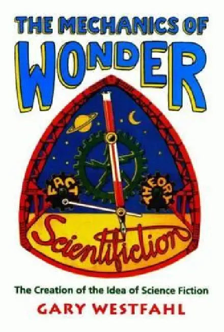 The Mechanics of Wonder by Gary Westfahl