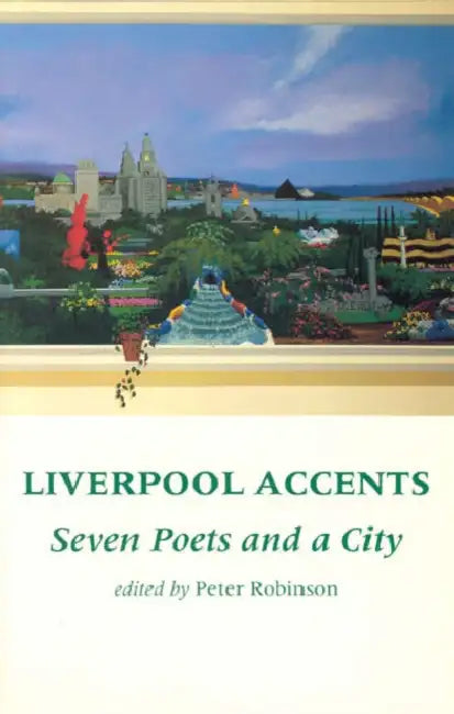 Liverpool Accents: Seven Poets and a City by Peter Robinson