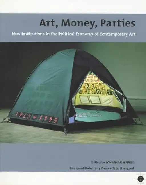 Art, Money, Parties: New Institutions in the Political Economy of Contemporary Art by Jonathan Harris