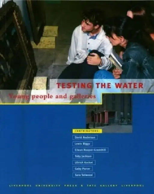 Testing the Water: Young People and Galleries by Naomi Horlock