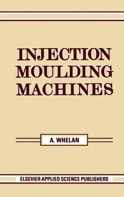 Injection Moulding Machines by A. Whelan