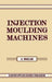 Injection Moulding Machines by A. Whelan