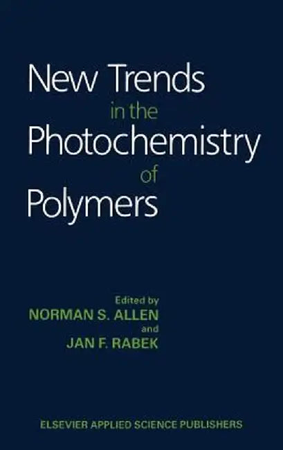 New Trends in the Photochemistry of Polymers by N. S. Allen