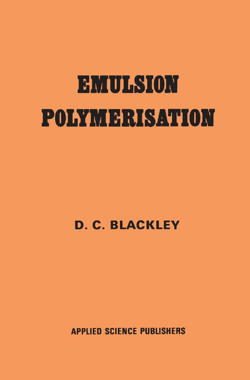 Emulsion Polymerization: Theory and Practice by D. C. Blackley