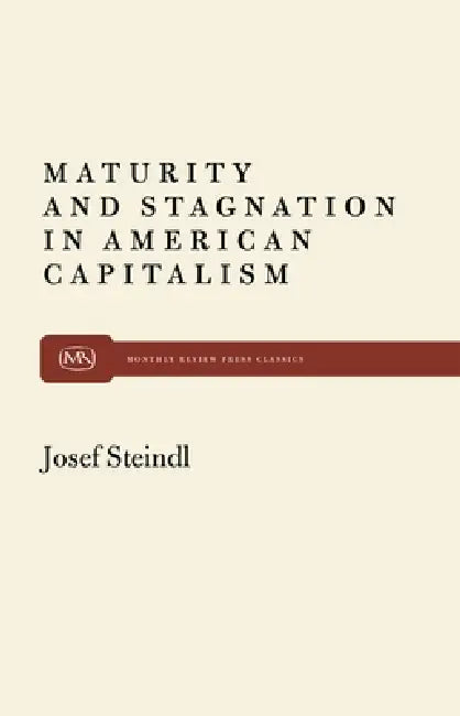 Maturity and Stagnation in American Capitalism by Josef Steindl