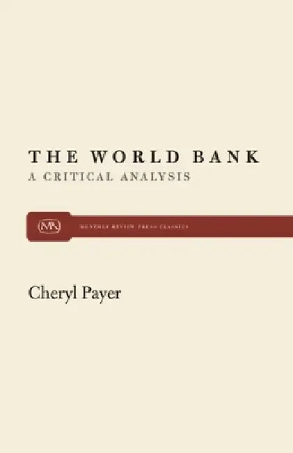 World Bank: A Critical Analysis by Cheryl Payer