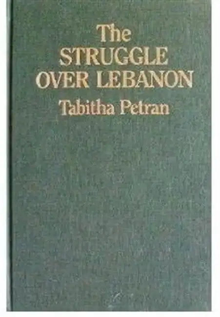 Struggle Over Lebanon by Tabitha Petran