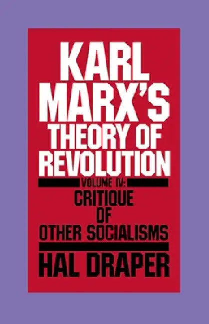 Karl Marx's Theory of Revolution Vol IV by Hal Draper
