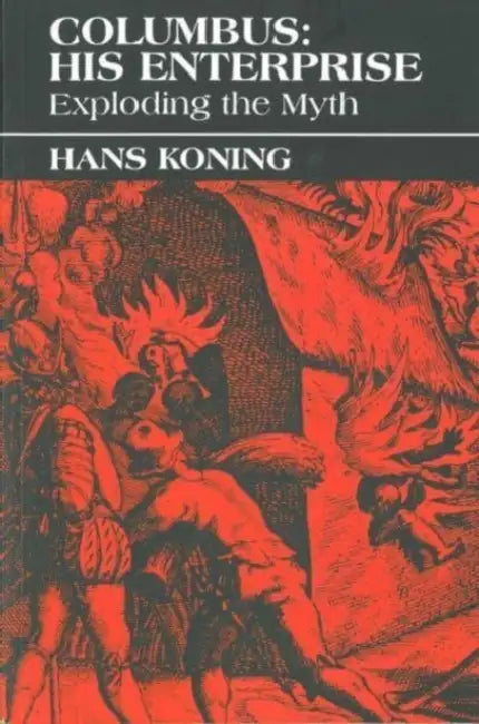 Columbus: His Enterprise: Exploding the Myth by Hans Koning