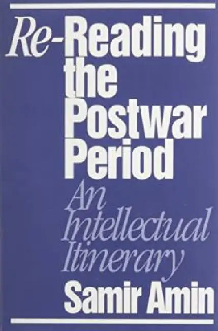 Re-Reading the Postwar Period by Samir Amin