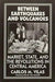 Between Earthquakes and Volcanoes: Markets, State, and Revolution in Central America by Carlos M. Vilas, Ted Kuster