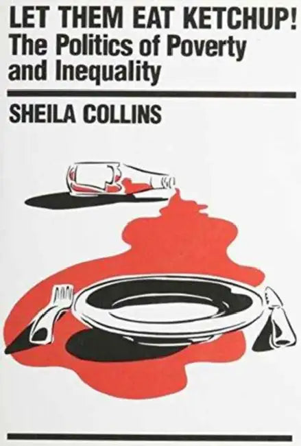 Let Them Eat Ketchup by Sheila D. Collins