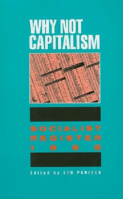 Why Not Capitalism: Soc Reg' 95 by Leo Panitch