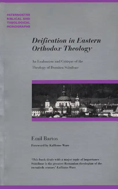 Deification in Eastern Orthodox Theology: An Evaluation and Critique of the Theology of Dumitru Staniloae by Emil Bartos