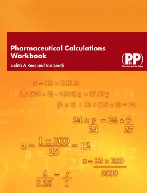 Pharmaceutical Calculations Workbook by Judith A. Rees