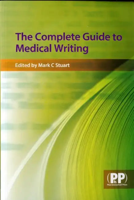 The Complete Guide to Medical Writing by Mark C. Stuart