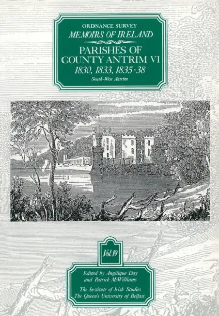 Ordnance Survey Memoirs of Ireland Vol 19: County Antrim VI, 1830, 1833, 1835-38 by A. Day