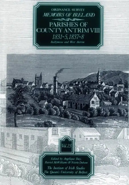Ordnance Survey Memoirs of Ireland, Vol 23: County Antrim VIII, 1831-35, 1837-38 by A. Day