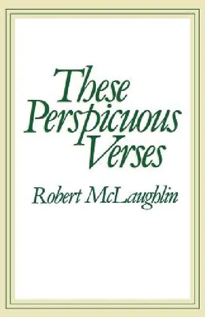 These Perspicuous Verses by Robert MC Laughlin