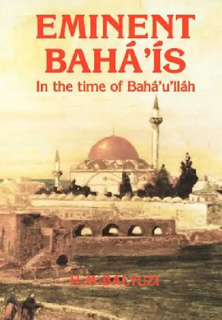 Eminent Bahá'ís in the time of Bahá'u'lláh by Hasan Balyuzi