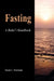 Fasting; A Baha'i Handbook by Duane L. Herrmann