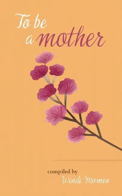 To Be a Mother by Wendi Momen
