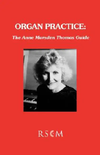 Organ Practice: The Anne Marsden Thomas Guide by Anne Marsden Thomas