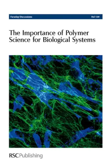 Importance Of Polymer Science For Biological Systems: Faraday Discussions No. 139 by Philip Earis, Hilary Crichton