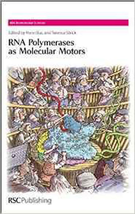 Rna Polymerases As Molecular Motors Editors: Henri Buc and Terence Strick - Biomolecular Sciences