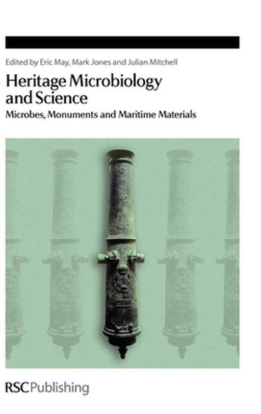 Heritage Microbiology And Science: Microbes, Monuments and Maritime Materials by Eric May, Mark Jones, Julian Mitchell