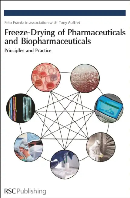Freeze-Drying of Pharmaceuticals and Biopharmaceuticals: Principles and Practice by Felix Franks, Tony Auffret