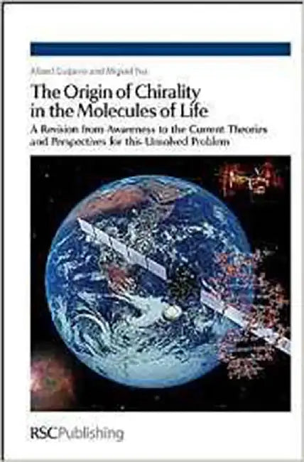 Origin Of Chirality In The Molecules Of Life: A Revision From Awareness to the Current Theories and Perspectives of This Unsolved Problem by Albert Guijarro, Miguel Yus