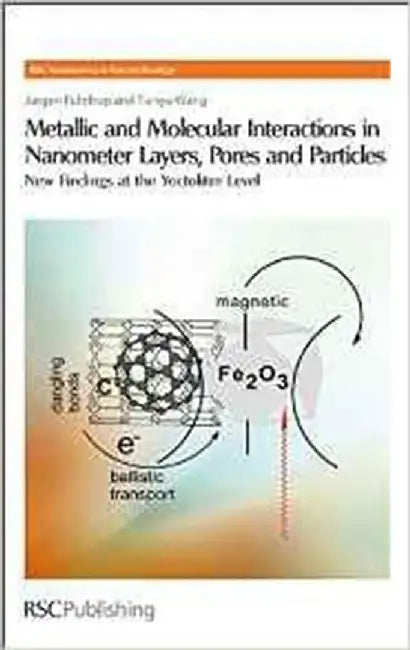 Metallic And Molecular Interactions In Nanometer Layers, Pores And Particles: New Findings at the Yoctovolume Level by Jurgen-Hinrich Fuhrhop, Tianyu Wang