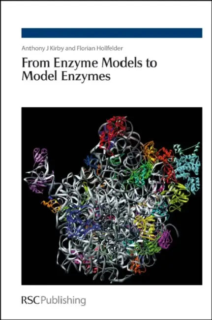 From Enzyme Models to Model Enzymes by Anthony J. Kirby, Florian Hollfelder