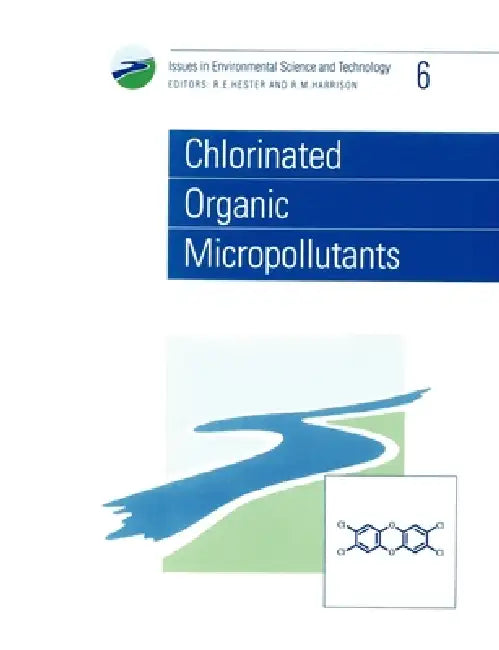 Chlorinated Organic Micropollutants by R. M. Harrison, R. E. Hester