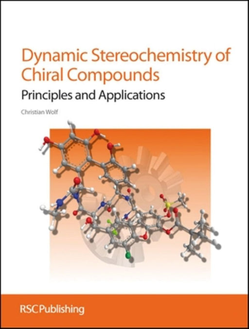 Dynamic Stereochemistry Of Chiral Compounds: Principles and Applications by Christian Wolf