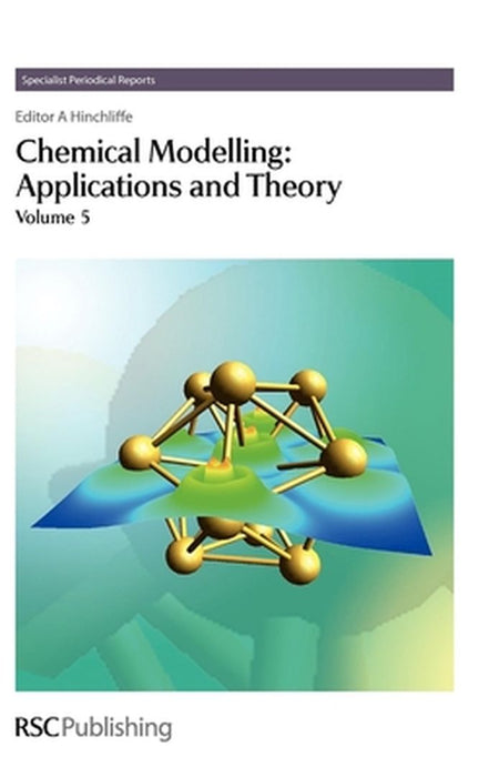 Chemical Modelling: Applications and Theory by Alan Hinchliffe