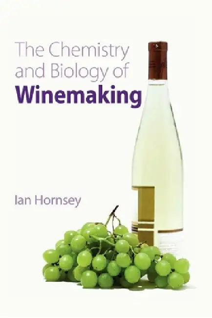 Chemistry and Biology of Winemaking by Ian S. Hornsey