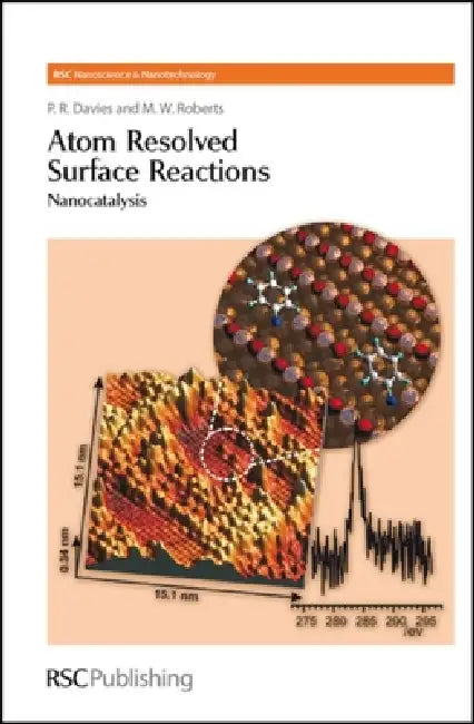 Atom Resolved Surface Reactions: Nanocatalysis by P. R. Davies, M. W. Roberts