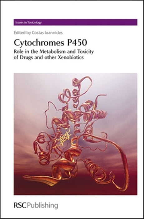Cytochrome P450: Role in the Metabolism and Toxicity of Drugs and Other Xenobiotics by Costas Ioannides