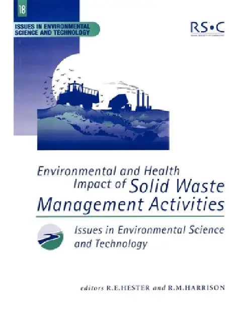 Environmental and Health Impact of Solid Waste Management Activities by R. M. Harrison, R. E. Hester