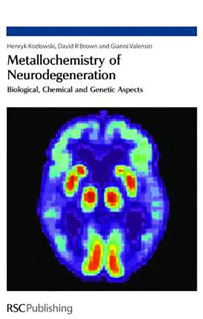 Metallochemistry Of Neurodegeneration: Biological, Chemical and Genetic Aspects by Henryk Kozlowski, David Brown, Gianni Valensin