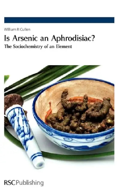 Is Arsenic an Aphrodisiac?: The Sociochemistry of an Element by William R. Cullen, Peter Capper