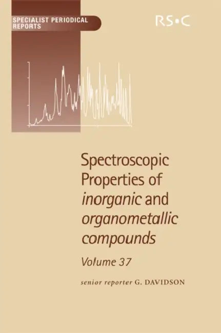 Spectroscopic Properties of Inorganic and Organometallic Compounds: Volume 37 by Keith B. Dillon, G. Davidson, David W. H. Rankin